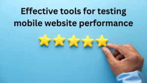What are the most effective tools for testing mobile website performance and identifying areas for improvement?