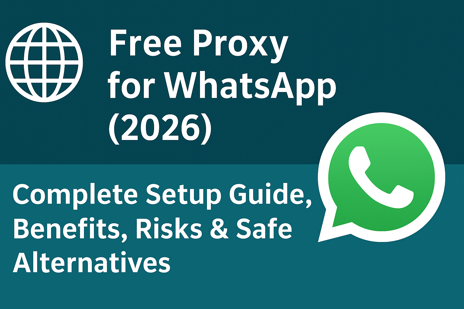 Free Proxy for WhatsApp (2026) — Complete Setup Guide, Benefits, Risks & Safe Alternatives