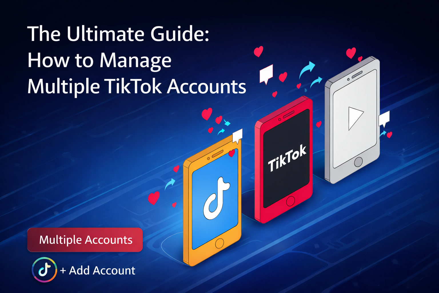 The Ultimate Guide: How to Manage Multiple TikTok Accounts