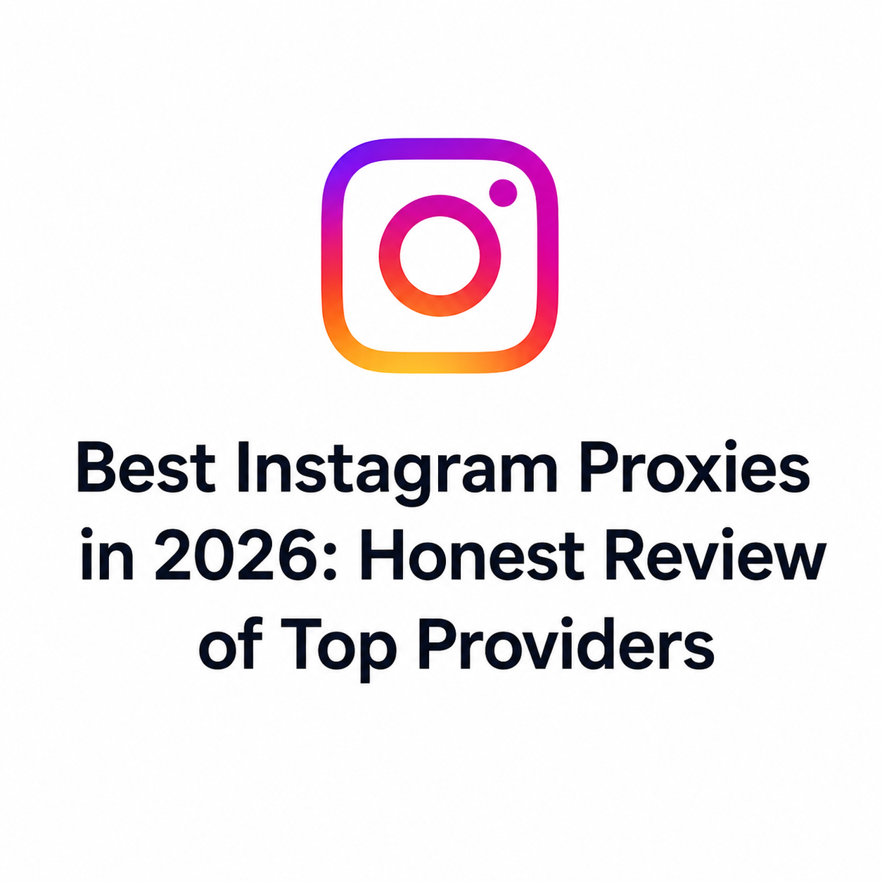 Best Instagram Proxies in 2026: Honest Review of Top Providers