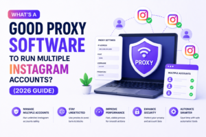 What's a Good Proxy Software to Run Multiple Instagram Accounts? (2026 Guide)