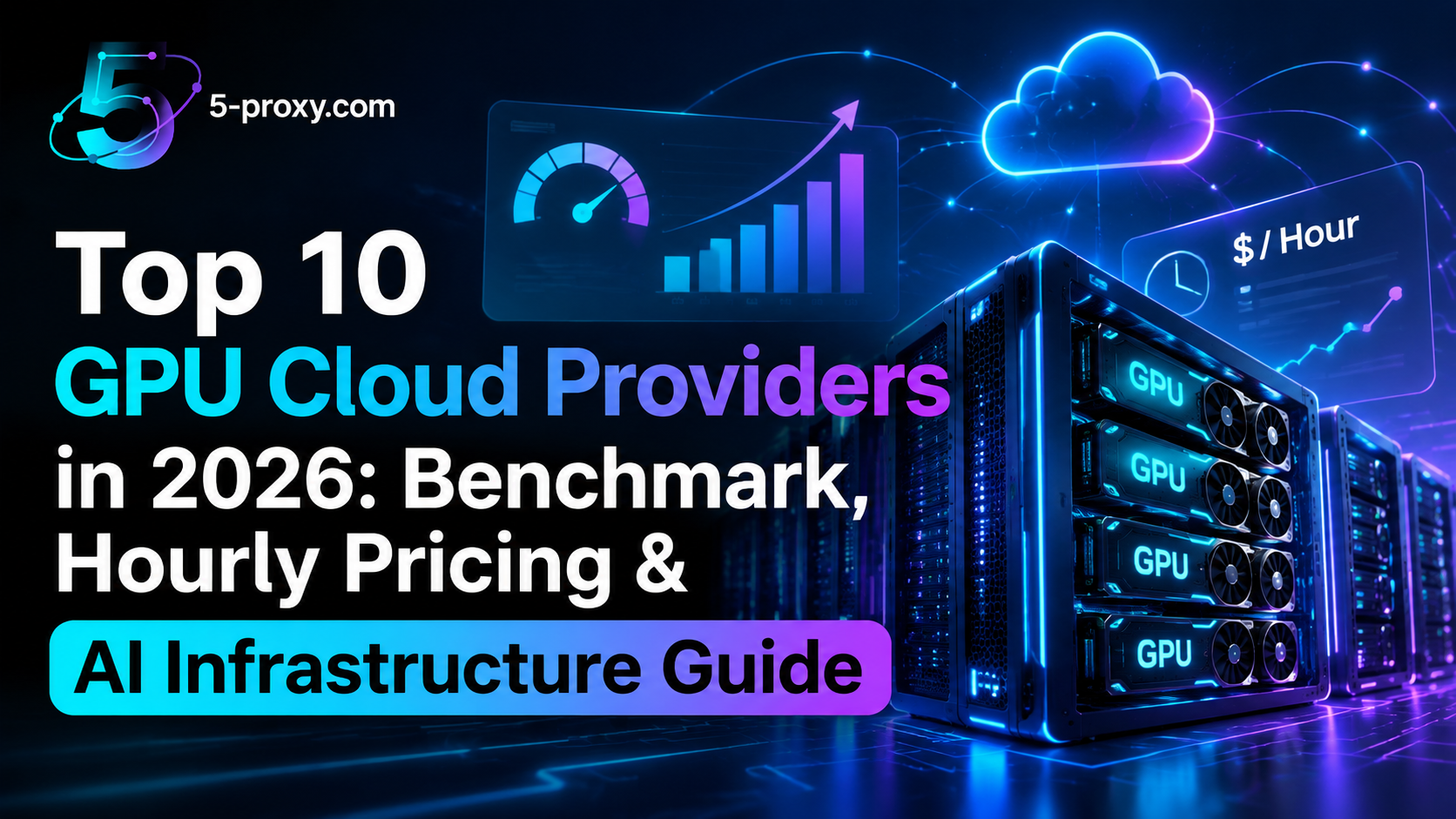 Select Top 10 GPU Cloud Providers in 2026: Benchmark, Hourly Pricing & AI Infrastructure Guide Top 10 GPU Cloud Providers in 2026: Benchmark, Hourly Pricing & AI Infrastructure Guide